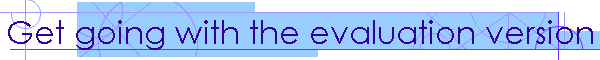 Get going with the evaluation version