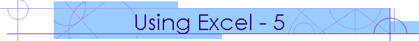 Using Excel - 5